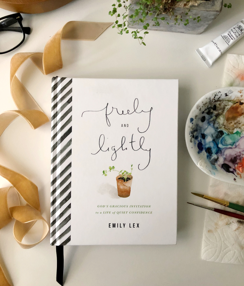 Freely and Lightly: God's Gracious Invitation to a Life of Quiet Confidence  – Emily Lex - Life Is Story